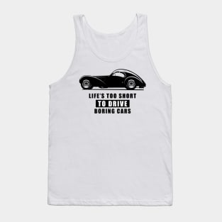 Life Is Too Short To Drive Boring Cars - Funny Car Quote Tank Top